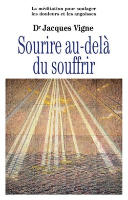 Sourire au-delà du souffrir - La méditation pour soulager douleurs, souffrance et angoisses
