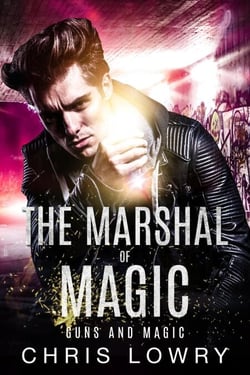 Guns and Magic - The Marshal of Magic Series