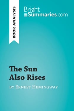 The Sun Also Rises by Ernest Hemingway (Book Analysis) - Detailed Summary, Analysis and Reading Guide