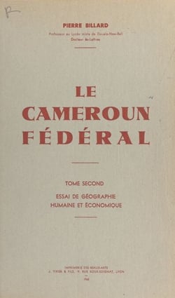 Le Cameroun fédéral (2) - Essai de géographie humaine et économique