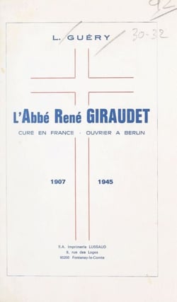 L'abbé René Giraudet - Curé en France, ouvrier à Berlin, 1907-1945