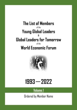 The List of Members of the Young Global Leaders &amp; Global Leaders for Tomorrow of the World Economic Forum: 1993-2022 Volume 1 - Ordered by Member Name