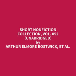 Short Nonfiction Collection, Vol. 052 (Unabridged)