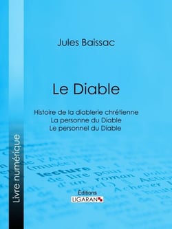 Le Diable - Histoire de la diablerie chrétienne - La personne du Diable - Le personnel du Diable