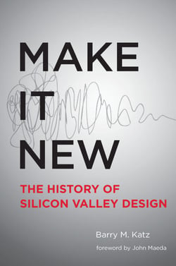 Make It New - A History of Silicon Valley Design