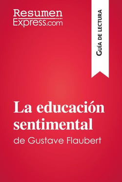 La educación sentimental de Gustave Flaubert (Guía de lectura) - Resumen y análisis completo