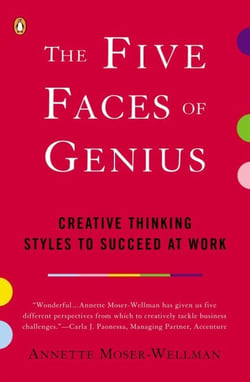 The Five Faces of Genius - Creative Thinking Styles to Succeed at Work