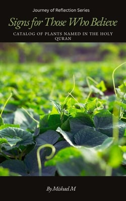 Signs for Those Who Believe: Catalog of Plants Named in the Holy Quran - Journey of Reflection Series, #2