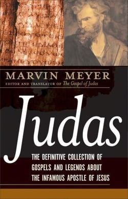Judas - The Definitive Collection of Gospels and Legends About the Infamous Apostle of Jesus