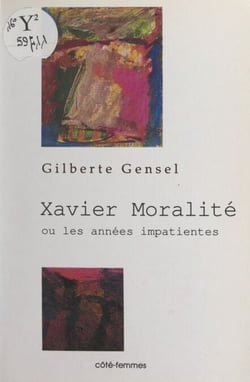 Xavier Moralité - Ou Les années impatientes