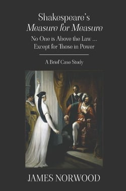 Shakespeare's Measure for Measure: No One is Above the Law ... Except for Those in Power