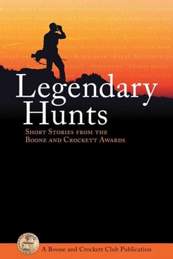 Legendary Hunts - Short Stories from the Boone and Crockett Awards
