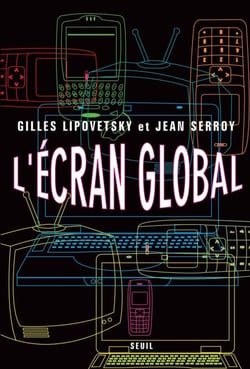 L'Ecran global. Cinéma et culture-médias à l'âge hypermoderne