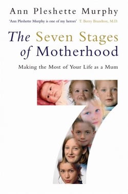 The Seven Stages of Motherhood - Making the Most of Your Life as a Mum