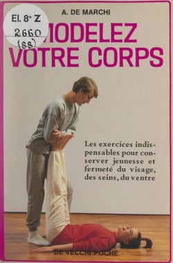 Modelez votre corps - Les exercices indispensables pour conserver jeunesse et fermeté du visage, des seins, du ventre...