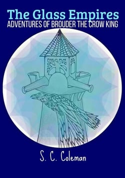 The Glass Empires: Adventures of Brouder the Crow King - The Glass Empires, #3
