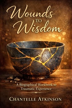 Wounds to Wisdom A Biographical workbook to traumatic experience Chantelle Atkinson
