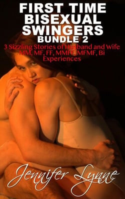 First Time Bisexual Swingers Bundle 2: 3 Sizzling Stories of Husband and Wife MM, MF, FF, MMFF, MFMF Bi Experiences - Bisexual Husband Series, #2