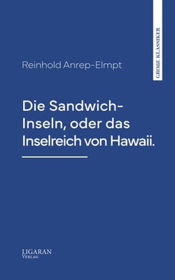 Die Sandwich-Inseln, oder das Inselreich von Hawaii.