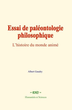 Essai de paléontologie philosophique - L’histoire du monde animé