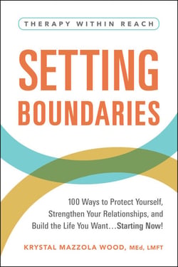 Setting Boundaries - 100 Ways to Protect Yourself, Strengthen Your Relationships, and Build the Life You Want…Starting Now!