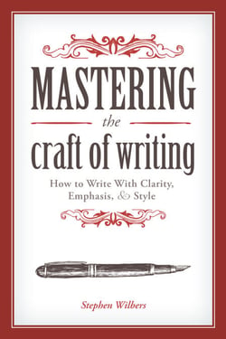 Mastering the Craft of Writing - How to Write With Clarity, Emphasis, and Style
