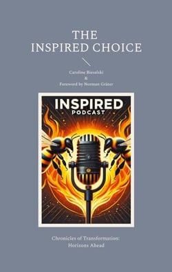The Inspired Choice - Chronicles of Transformation: Horizons Ahead
