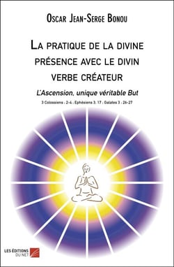 La pratique de la divine présence avec le divin verbe créateur - L’Ascension, unique véritable But