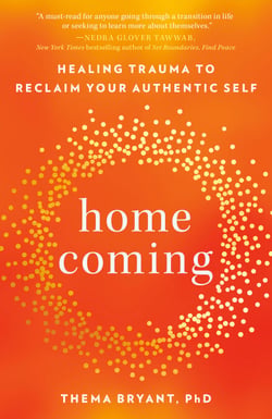 Homecoming - Overcome Fear and Trauma to Reclaim Your Whole, Authentic Self