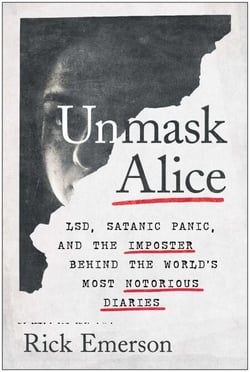 Unmask Alice - LSD, Satanic Panic, and the Imposter Behind the World's Most Notorious Diaries