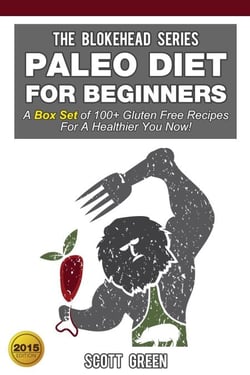 Paleo Diet For Beginners:A Box Set of 100+ Gluten Free Recipes For A Healthier You Now! - The Blokehead Success Series