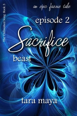 Sacrifice – Beast (Book 3-Episode 2) - The Unfinished Song Series – An Epic Faerie Tale