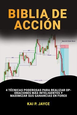 Biblia de Acción de Precios:    4 Técnicas Poderosas Para Realizar Operaciones más Inteligentes y Maximizar sus Ganancias en Forex