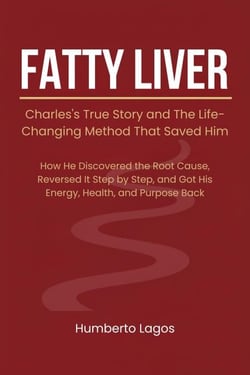 Fatty Liver: Charles's True Story and The Life-Changing Method That Saved Him