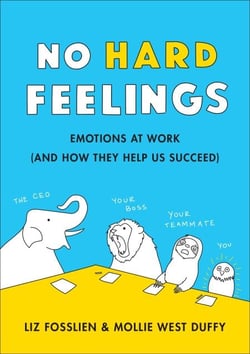 No Hard Feelings - Emotions at Work and How They Help Us Succeed