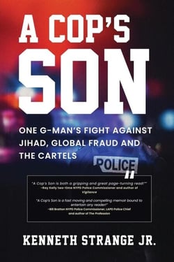 A Cop’s Son: One G-Man's Fight Against Jihad, Global Fraud and the Cartels