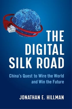 The Digital Silk Road - China's Quest to Wire the World and Win the Future