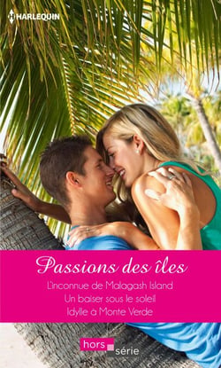 Passions des îles - L'inconnue de Malagash Island - Un baiser sous le soleil - Idylle à Monte Verde