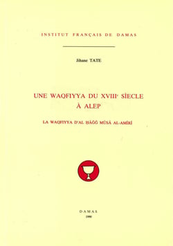 Une waqfiyya du XVIIIe siècle à Alep - La waqfiyya d’al Ḥāǧǧ Mūsā al-Amīrī
