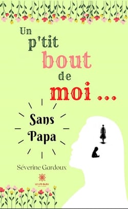 Un p’tit bout de moi… - Sans papa