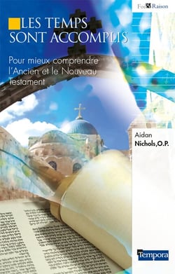 Les temps sont accomplis - Pour mieux comprendre L'Ancien et le Nouveau Testament