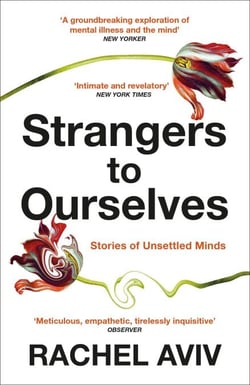 Strangers to Ourselves - Unsettled Minds and the Stories that Make Us