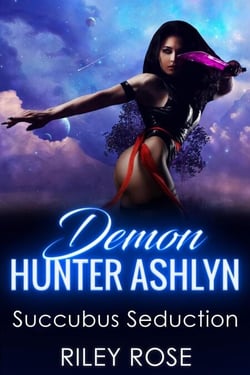 Demon Hunter Ashlyn: Succubus Seduction - Sexy Demon Hunter Series, #2