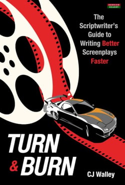 Turn &amp; Burn: The Scriptwriter’s Guide to Writing Better Screenplays Faster