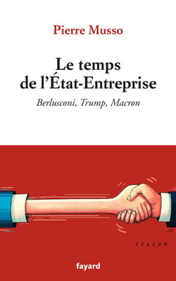 Le temps de l'Etat-Entreprise - Berlusconi, Trump, Macron