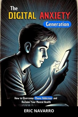 The Digital Anxiety Generation: How to Overcome Phone Addiction and Reclaim Your Mental Health. Habits and Exercises to Disconnect from Social Media