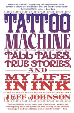 Tattoo Machine - Tall Tales, True Stories, and My Life in Ink