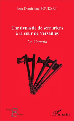 Une dynastie de serruriers à la cour de Versailles - Les Gamain