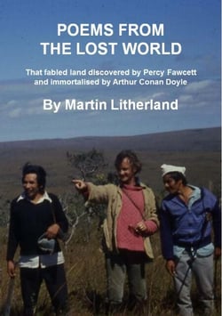 Poems From The Lost World - That Fabled Land Discovered By Percy Fawcett And Immortalised By Arthur Conan Doyle