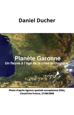 Planète Garonne - Un fleuve à l'âge de la crise écologique